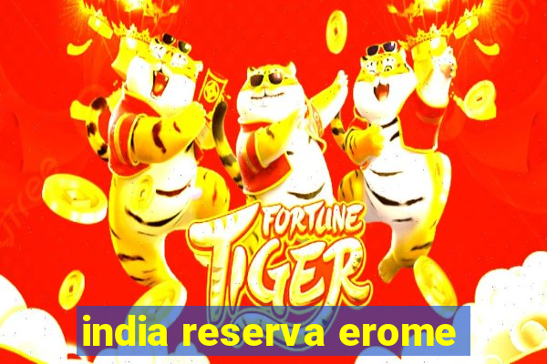 india reserva erome